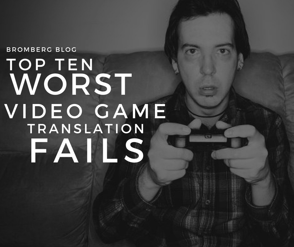 Bromberg & Associates | Top Ten Worst Video Game Translation Fails