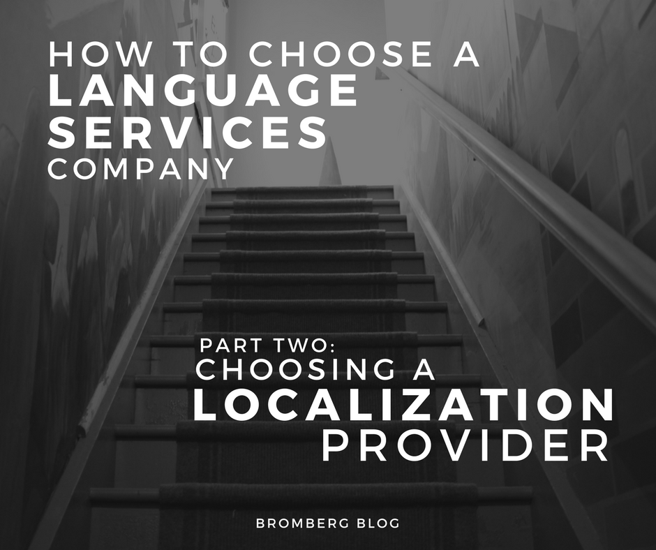 Bromberg & Associates | How to Choose a Language Services Company | Part Two: Choosing a Localization Provider Choosing a Localization Provider