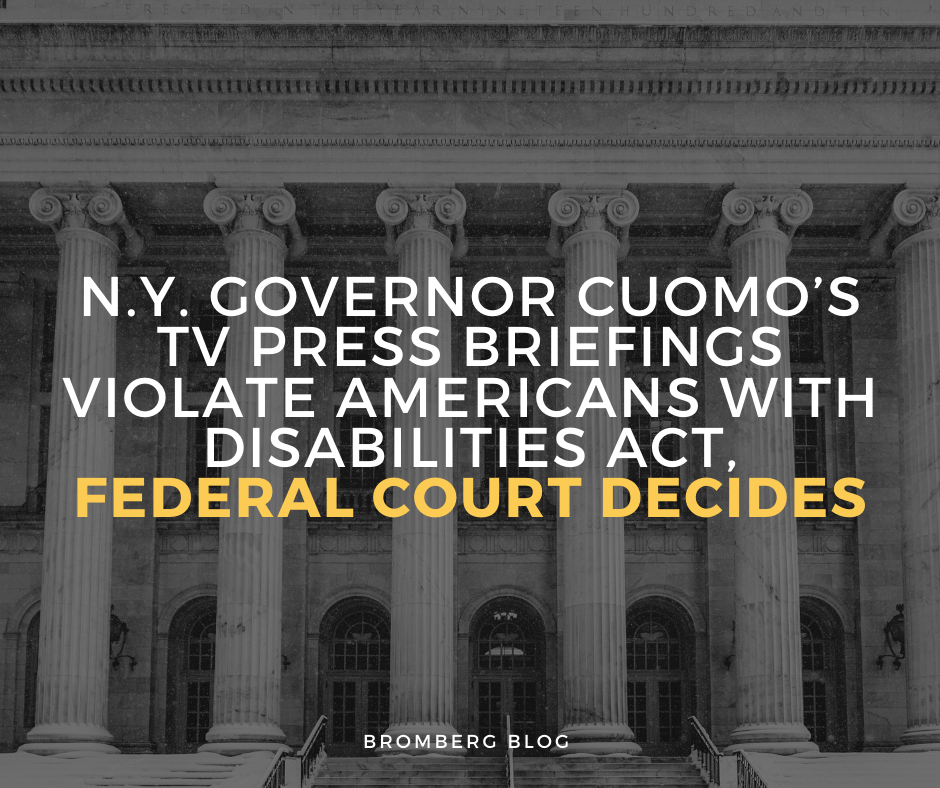 Bromberg & Associates | N.Y. Governor Cuomo’s TV Press Briefings Violate Americans with Disabilities Act, Federal Court Decides