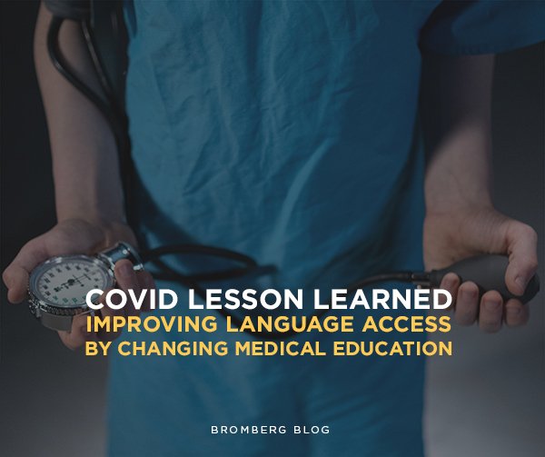 Bromberg & Associates | COVID Lesson Learned – Improving Language Access By Changing Medical Education  