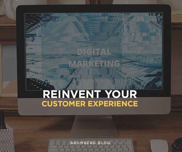 Bromberg & Associates | <strong>Reinvent your Customer Experience: Build Audience Relationships and Improve Engagement!</strong>&nbsp;