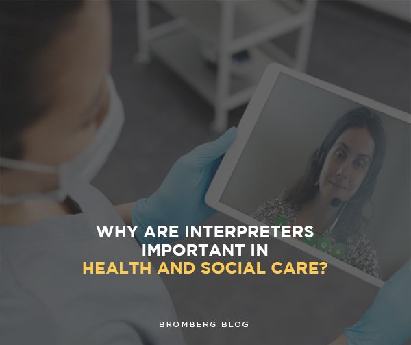 Bromberg & Associates | Why are Interpreters Important in Health and Social Care? 