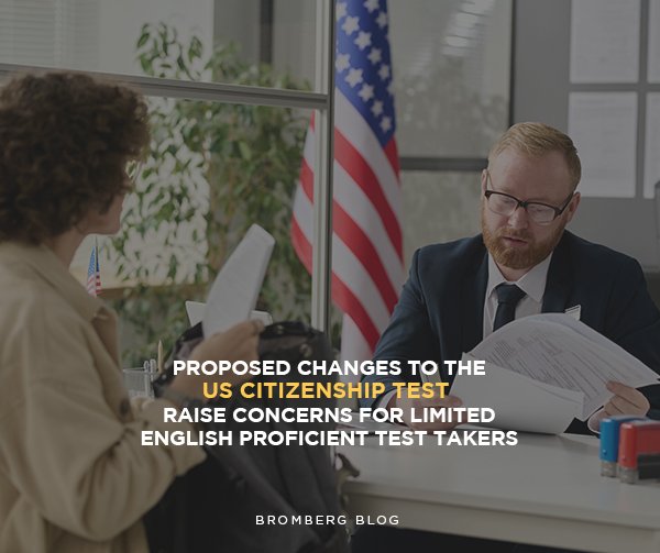 Bromberg & Associates | Proposed Changes to the US Citizenship Test Raise Concerns for Limited English Proficient Test Takers