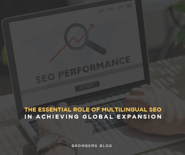 Bromberg & Associates | The Essential Role of Multilingual SEO in Achieving Global Expansion