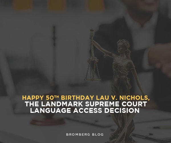 Bromberg & Associates | Happy 50th Birthday Lau v. Nichols, the Landmark Supreme Court Language Access Decision