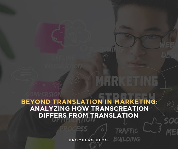 Bromberg & Associates | Beyond Translation in Marketing: Analyzing how transcreation differs from translation
