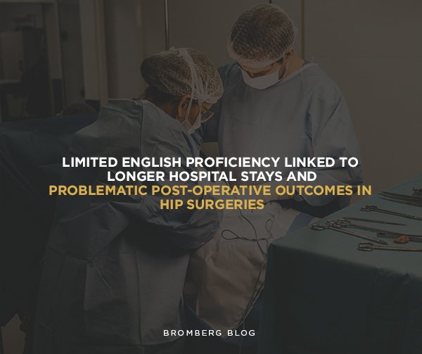 Limited English Proficiency linked to longer hospital stays and problematic post-operative outcomes in hip surgeries