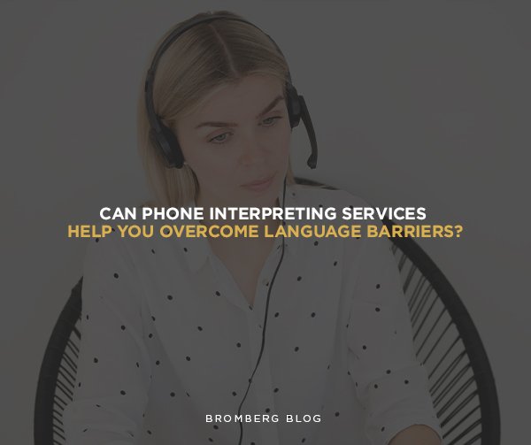 Can Phone Interpreting Services Help You Overcome Language Barriers?
