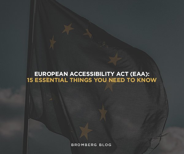 Bromberg & Associates | European Accessibility Act  European Accessibility Act (EAA): 15 Essential things you need to know