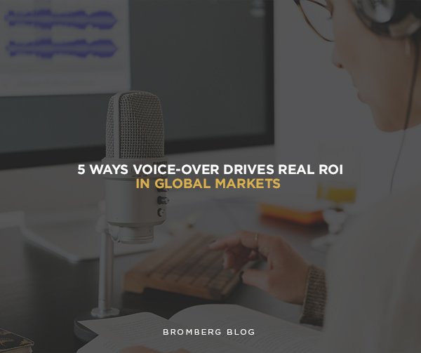Bromberg & Associates | 5 Ways Voice-Over Drives Real ROI in Global Markets