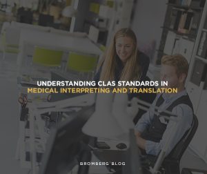Bromberg & Associates | Do Your Language Access Policies Meet CLAS—and Federal Law? Bromberg & Associates | Do Your Language Access Policies Meet CLAS—and Federal Law?