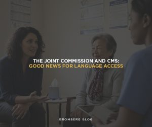 Bromberg & Associates | The Joint Commission and CMS: Good News for Language Access Bromberg & Associates | The Joint Commission and CMS: Good News for Language Access