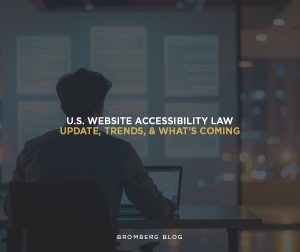 Bromberg & Associates | U.S. Website Accessibility Law – Update, Trends, & What’s Coming Bromberg & Associates | U.S. Website Accessibility Law – Update, Trends, & What’s Coming
